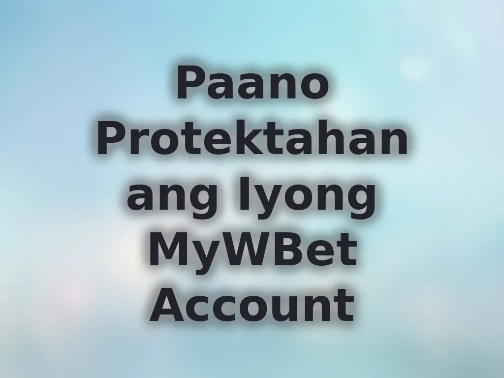 Paano Protektahan ang Iyong MyWBet Account