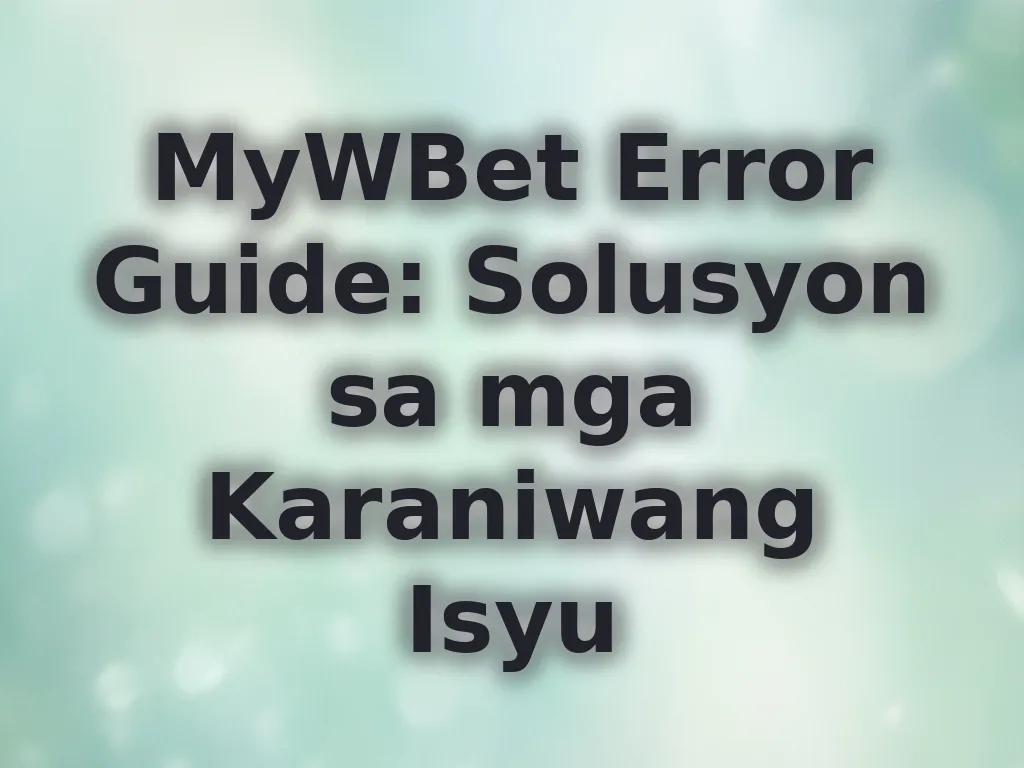MyWBet Error Guide: Solusyon sa mga Karaniwang Isyu