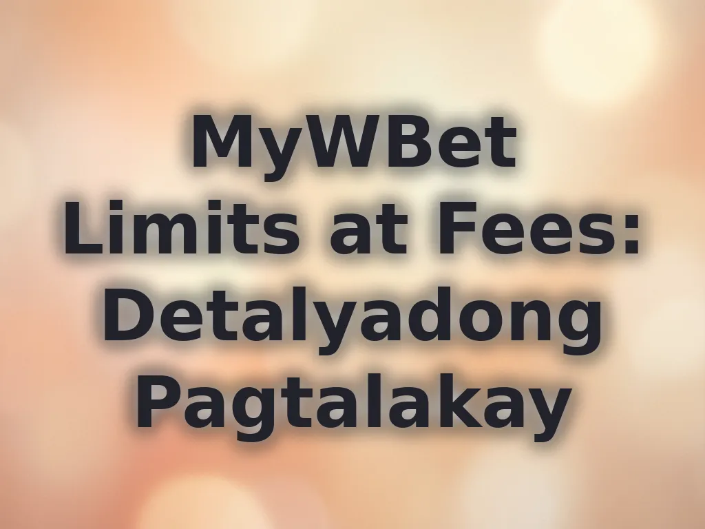 MyWBet Limits at Fees: Detalyadong Pagtalakay