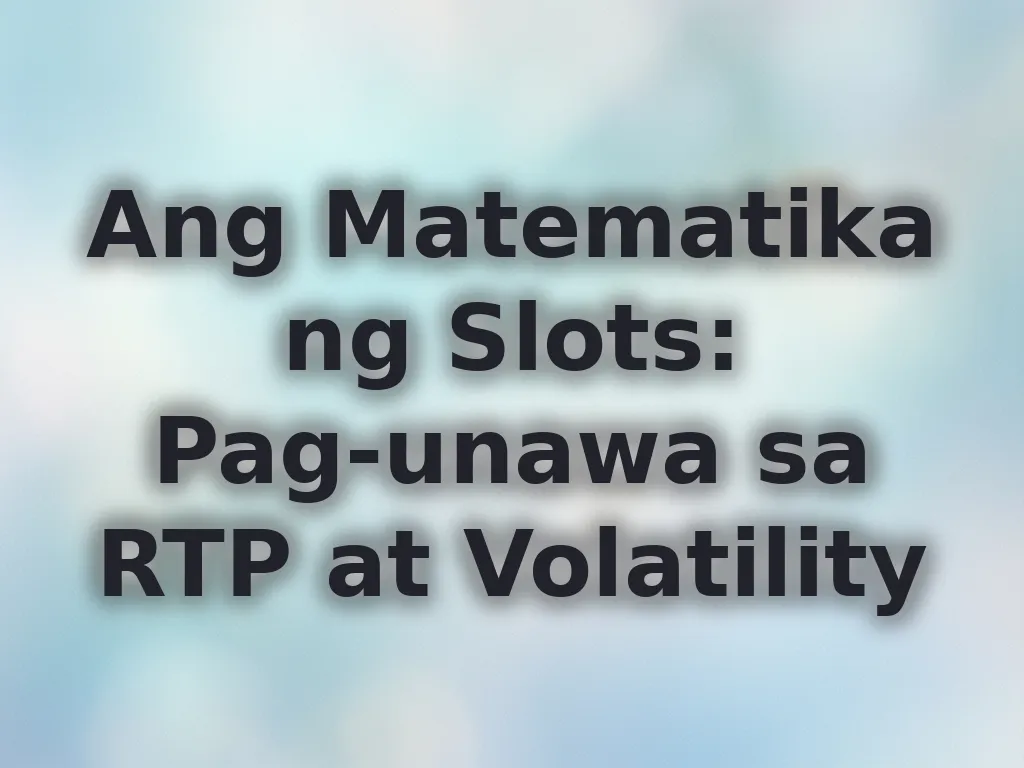 Ang Matematika ng Slots: Pag-unawa sa RTP at Volatility